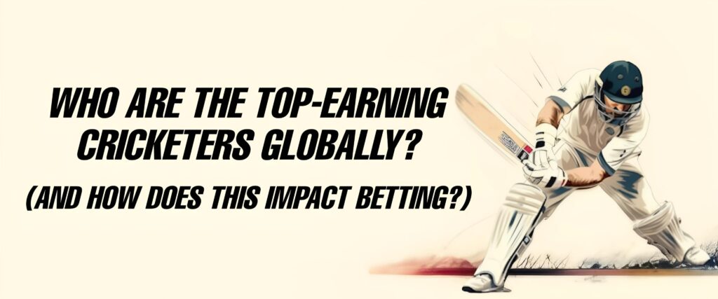 AmiriBook explores the top-earning cricketers globally and how their financial success impacts the betting world.